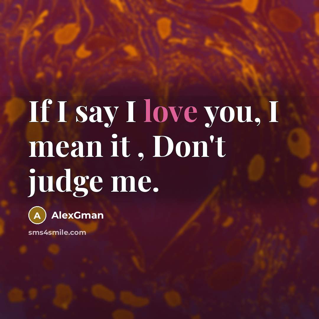 “If I say I love you, I mean it ,…” quote by AlexGman