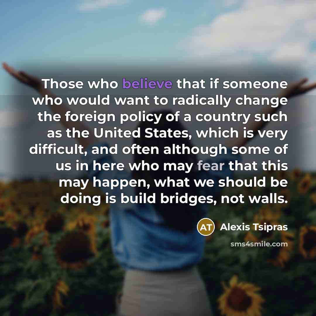 “Those who believe that if someone who would want to…” quote by Alexis Tsipras