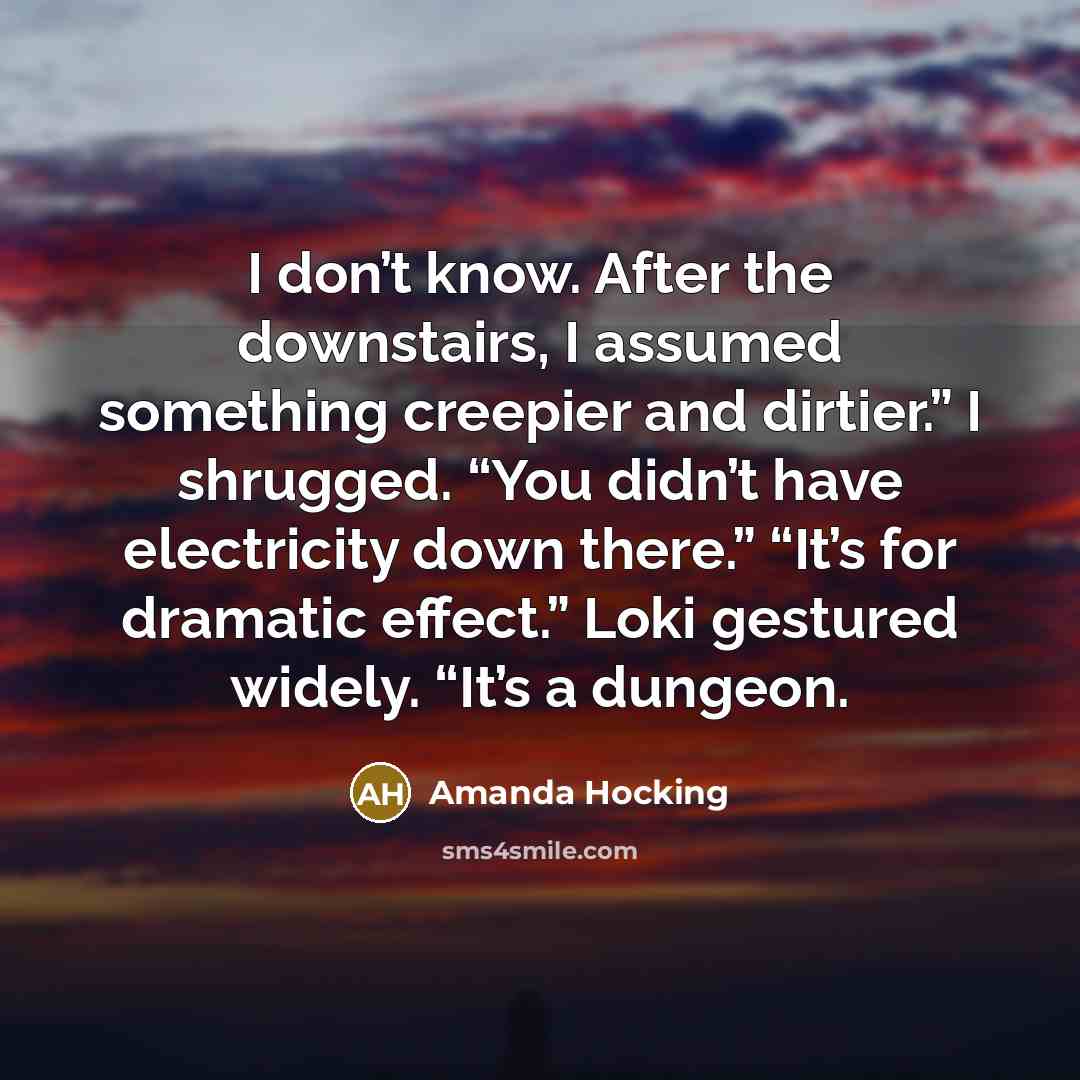 “I don’t know. After the downstairs, I assumed something creepier…” quote by Amanda Hocking