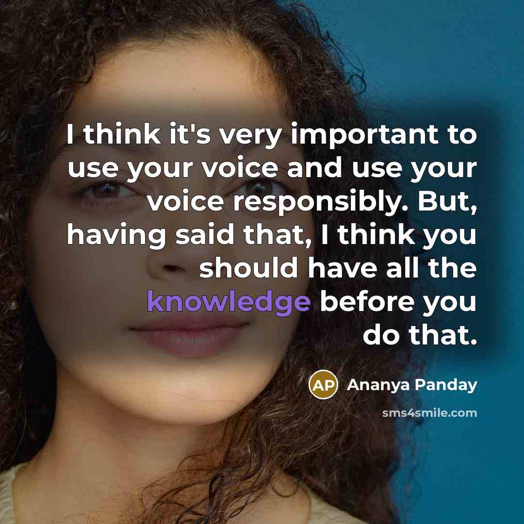 “I think it's very important to use your voice and…” quote by Ananya Panday