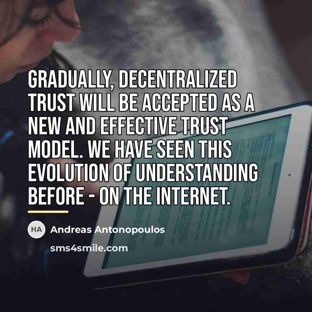 “Gradually, decentralized trust will be accepted as a new and…” quote by Andreas Antonopoulos