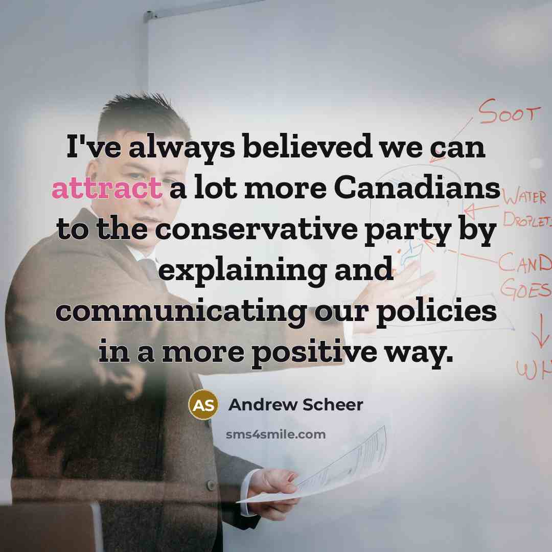 “I've always believed we can attract a lot more Canadians…” quote by Andrew Scheer