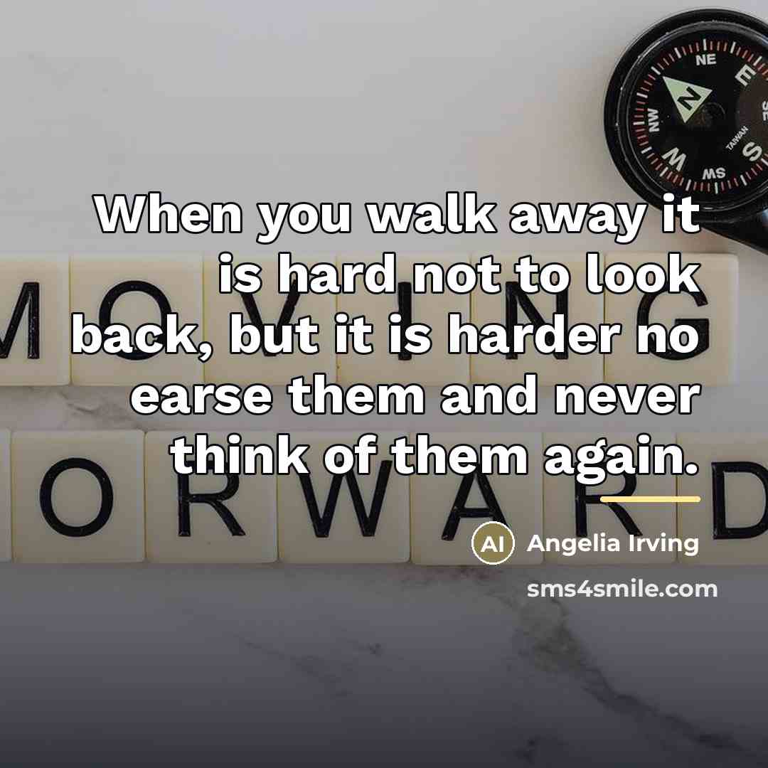 “When you walk away it is hard not to look…” quote by Angelia Irving