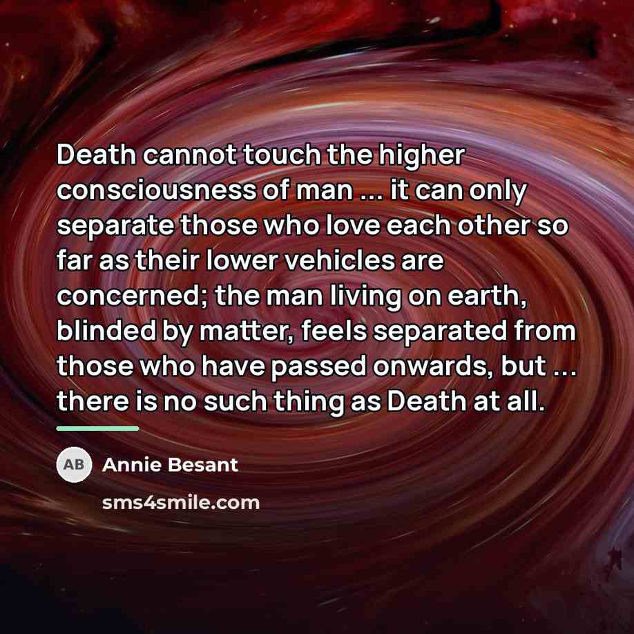“Death cannot touch the higher consciousness of man ... it…” quote by Annie Besant