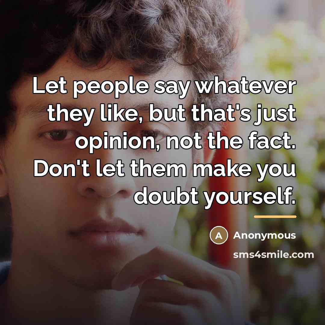 “Let people say whatever they like, but that's just opinion,…” quote by Anonymous