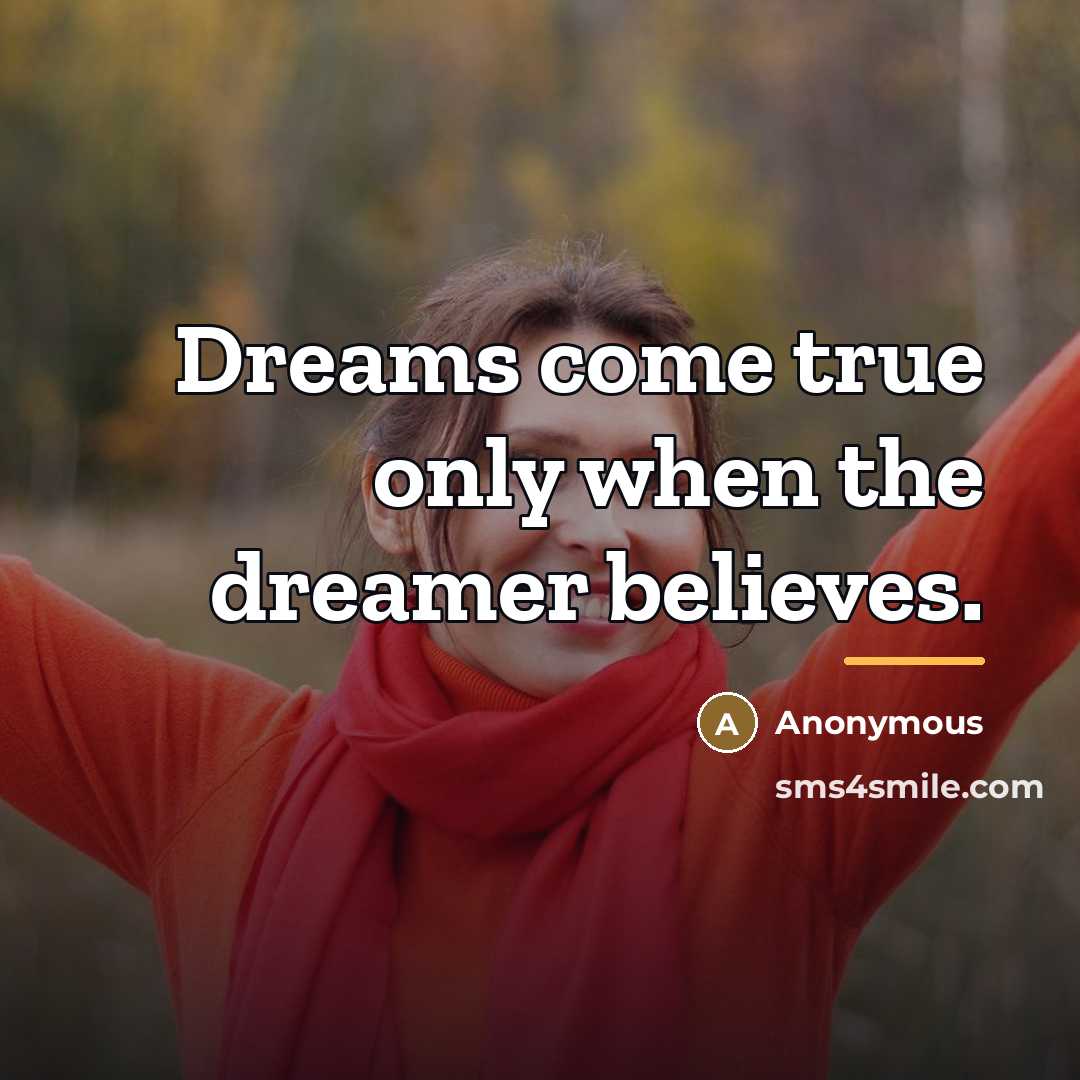 “Dreams come true only when the dreamer believes.…” quote by Anonymous