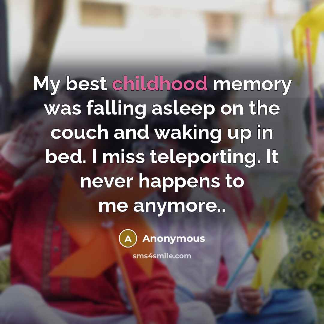 “My best childhood memory was falling asleep on the couch…” quote by Anonymous