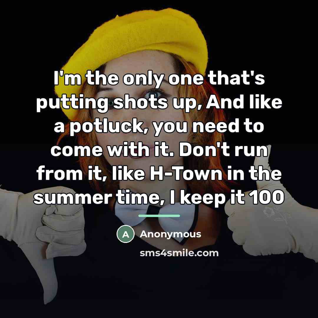 “I'm the only one that's putting shots up, And like…” quote by Anonymous