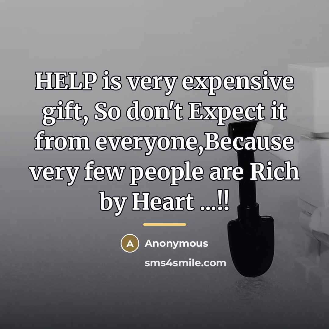 “HELP is very expensive gift, So don't Expect it from…” quote by Anonymous