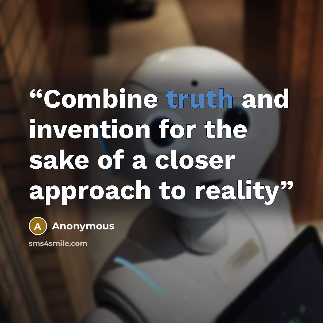 “Combine truth and invention for the sake of a closer approach to reality” quote by Anonymous