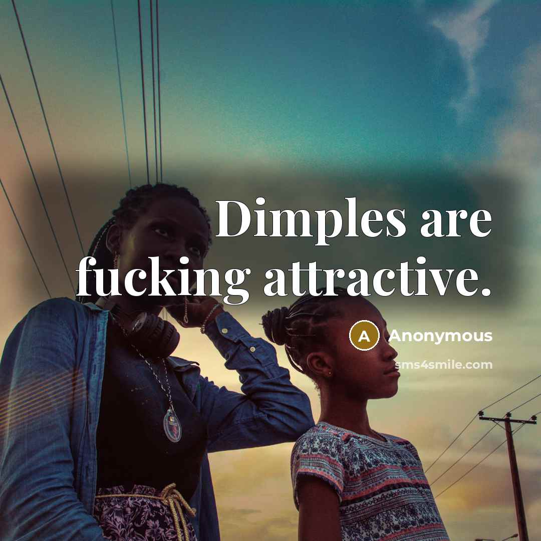 “Dimples are fucking attractive.…” quote by Anonymous