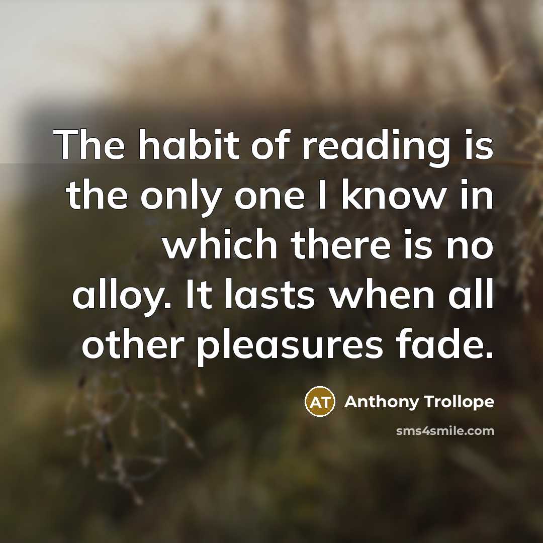 “The habit of reading is the only one I know…” quote by Anthony Trollope