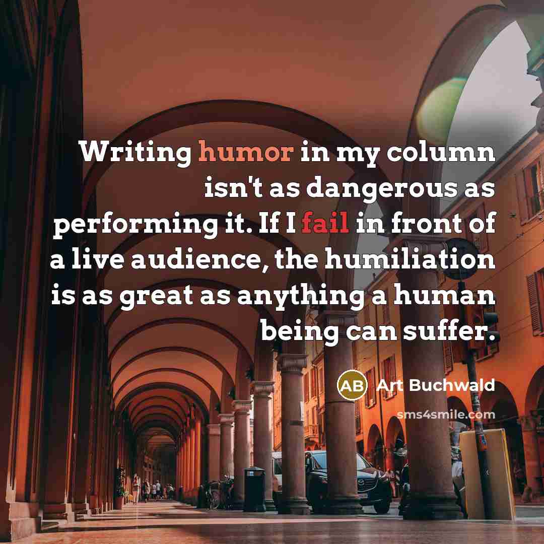 “Writing humor in my column isn't as dangerous as performing…” quote by Art Buchwald