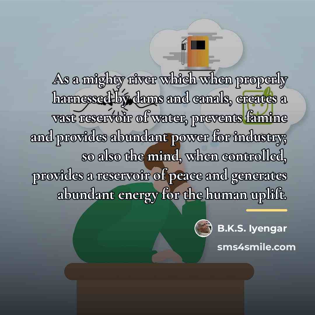 “As a mighty river which when properly harnessed by dams…” quote by B.K.S. Iyengar