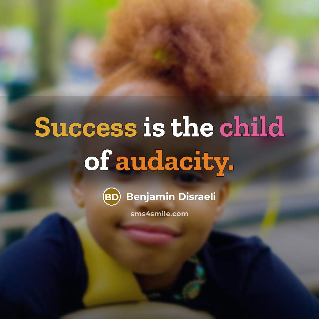 “Success is the child of audacity.…” quote by Benjamin Disraeli