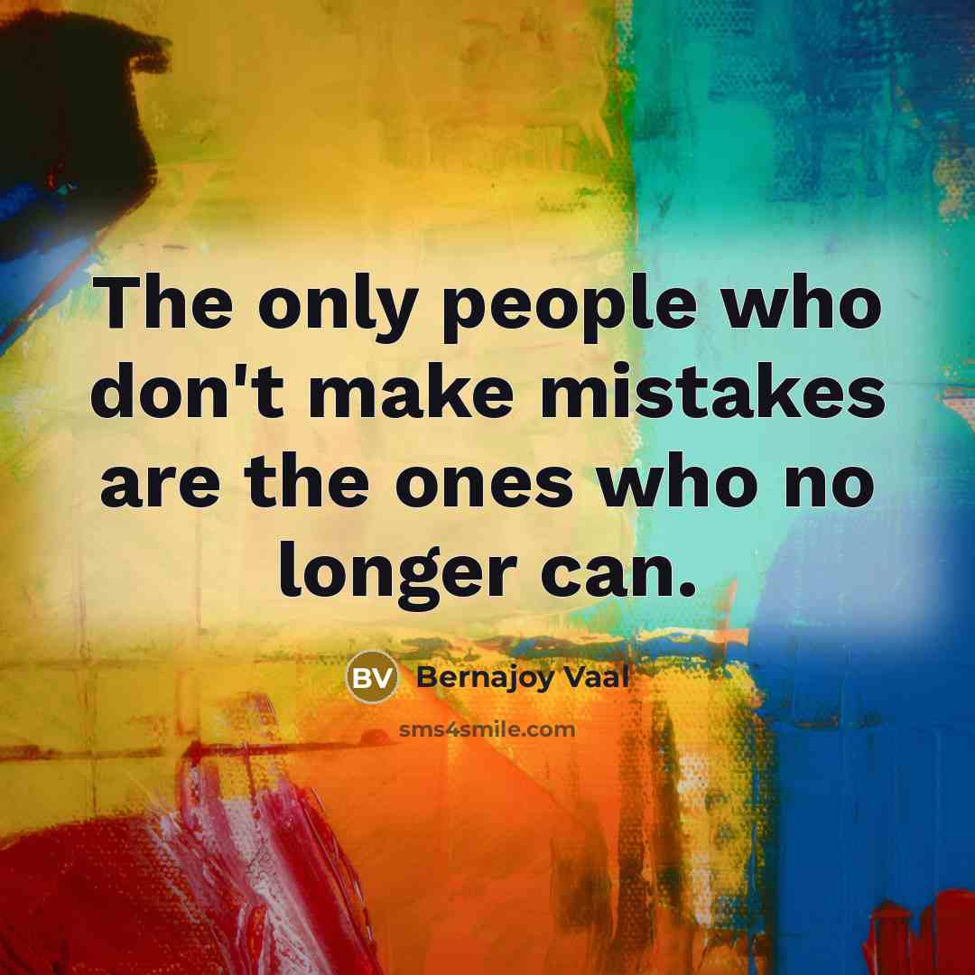 “The only people who don't make mistakes are the ones…” quote by Bernajoy Vaal