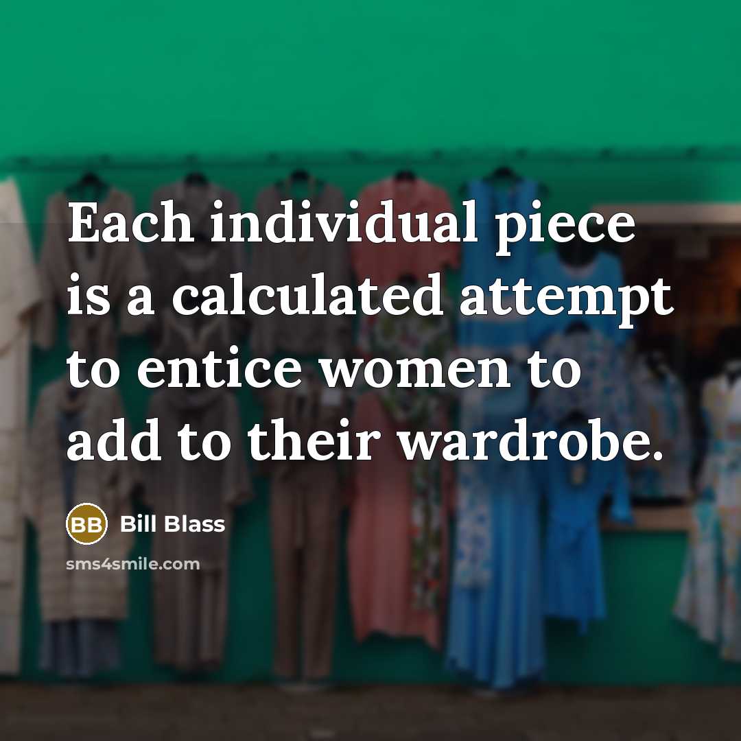 “Each individual piece is a calculated attempt to entice women…” quote by Bill Blass