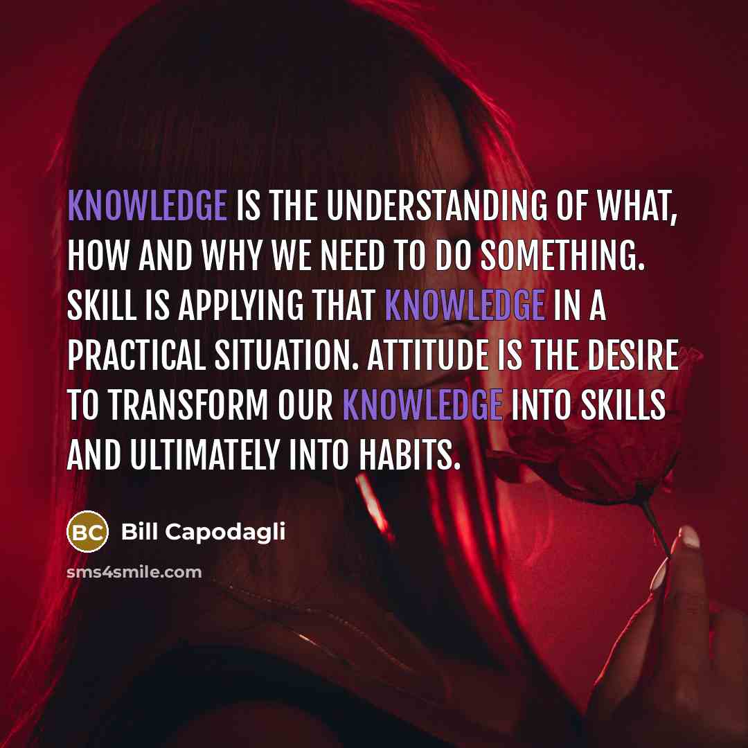 “Knowledge is the understanding of what, how and why we…” quote by Bill Capodagli