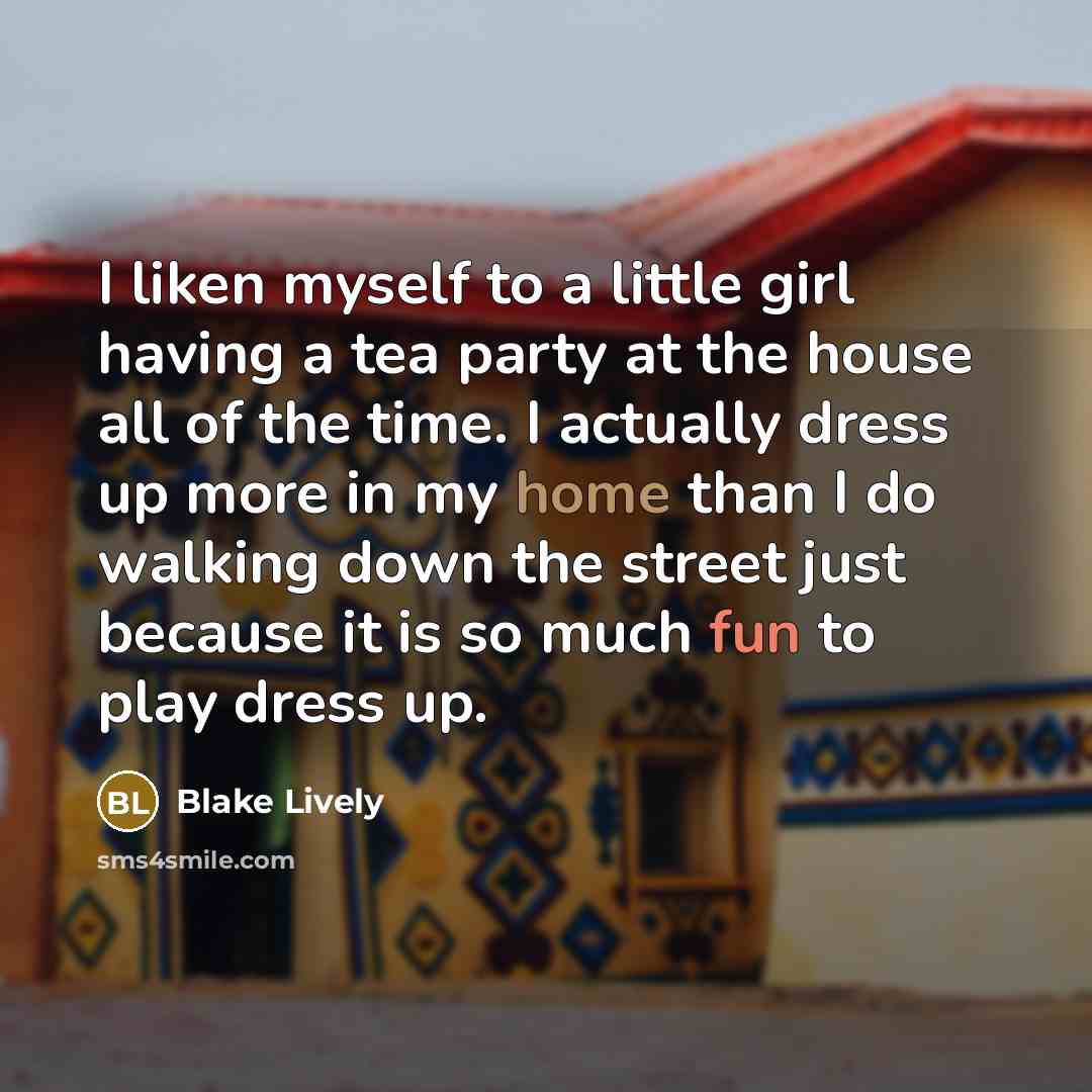 “I liken myself to a little girl having a tea…” quote by Blake Lively