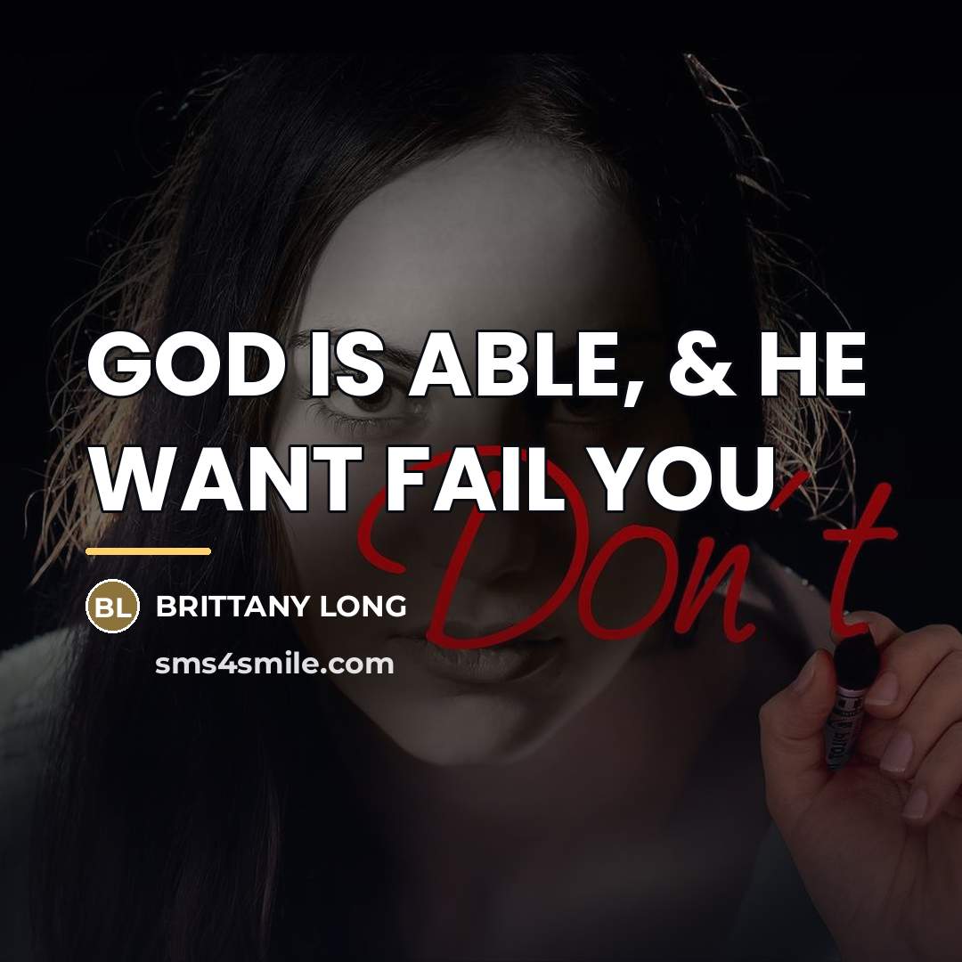 “GOD IS ABLE, & HE WANT FAIL YOU…” quote by BRITTANY LONG