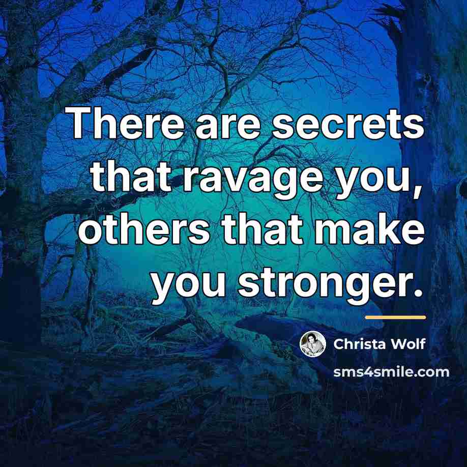 “There are secrets that ravage you, others that make you…” quote by Christa Wolf