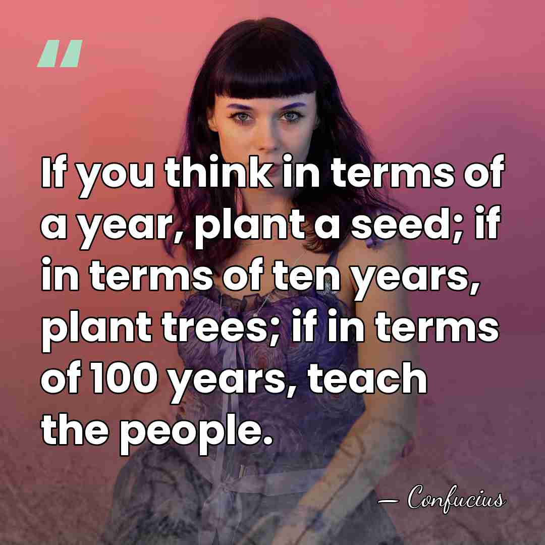 If you think in terms of a year, plant a seed; if&hellip; - Confucius