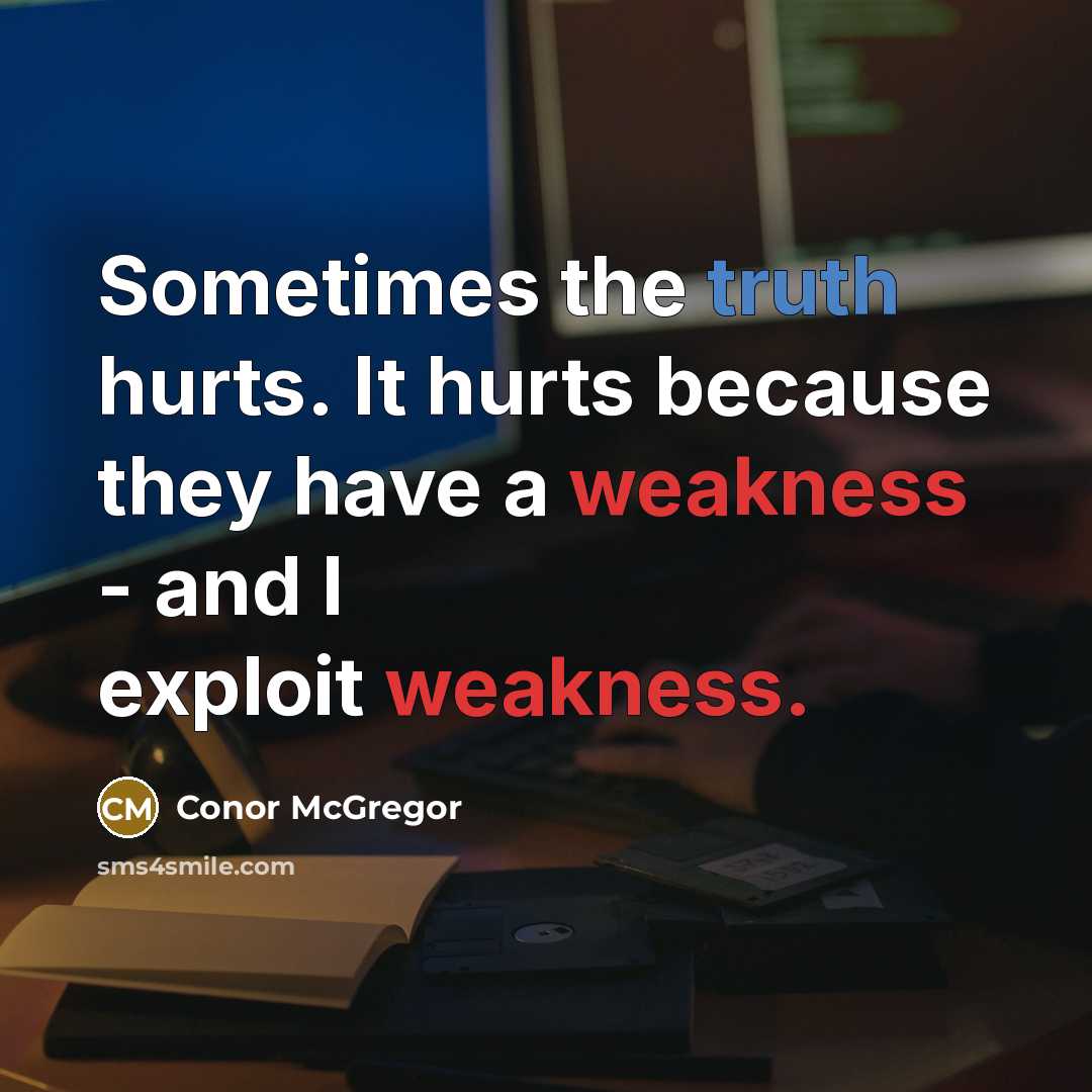 “Sometimes the truth hurts. It hurts because they have a…” quote by Conor McGregor