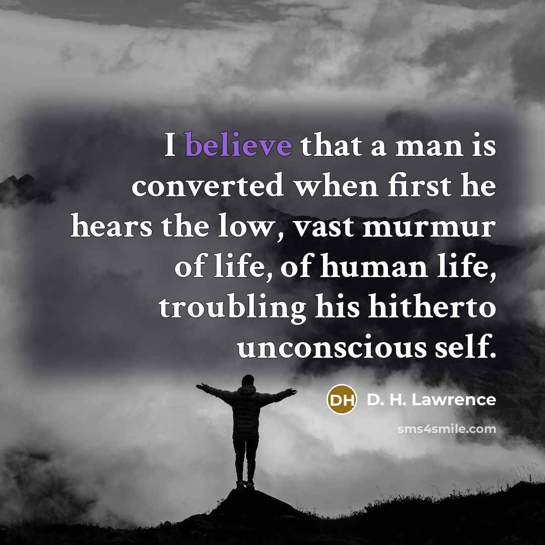 “I believe that a man is converted when first he…” quote by D. H. Lawrence