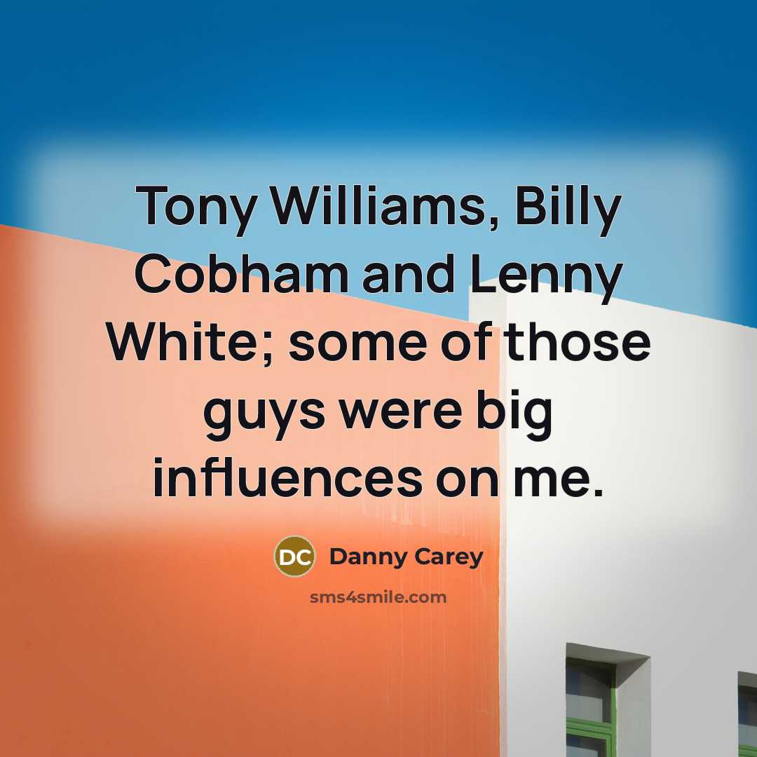 “Tony Williams, Billy Cobham and Lenny White; some of those…” quote by Danny Carey