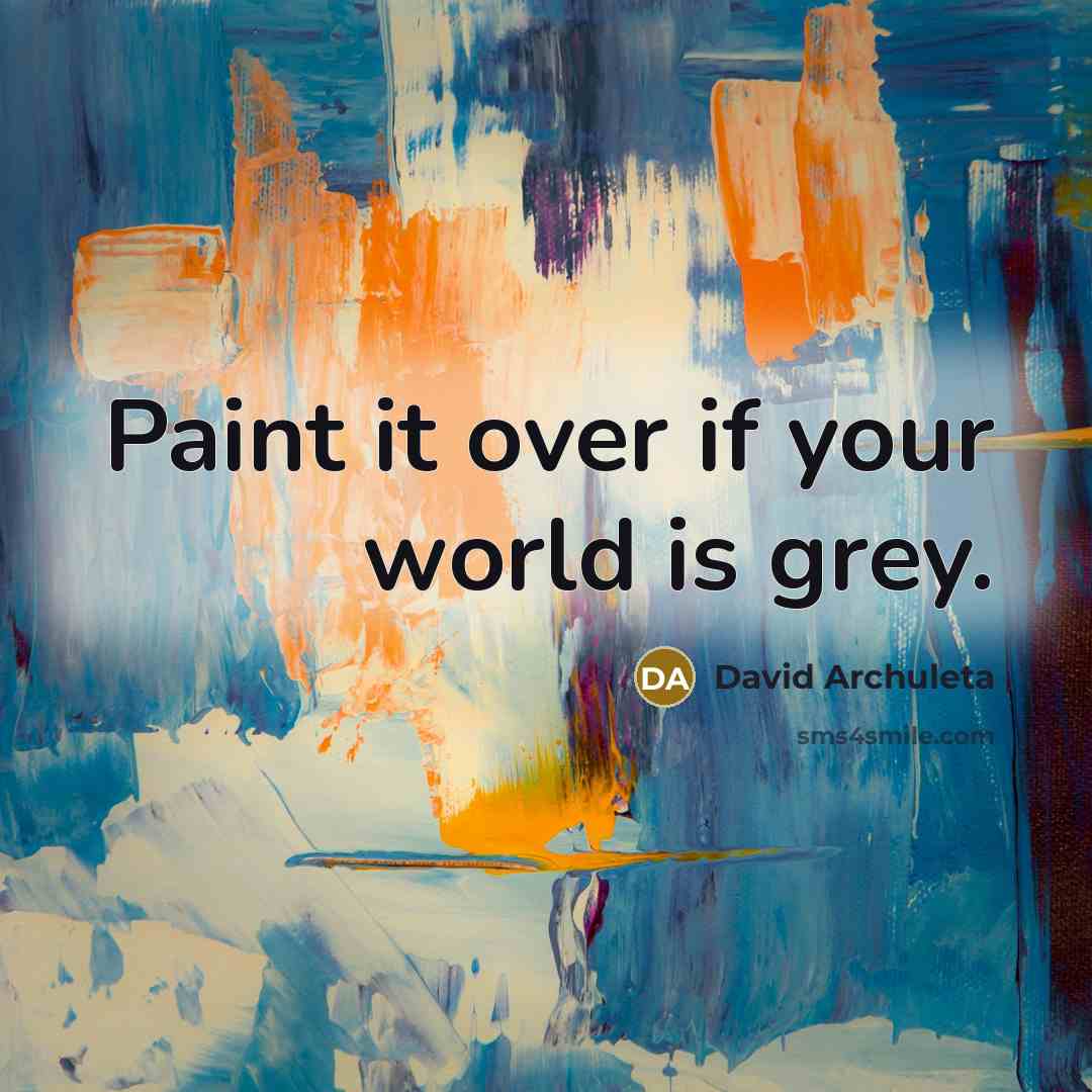 “Paint it over if your world is grey.” quote by David Archuleta