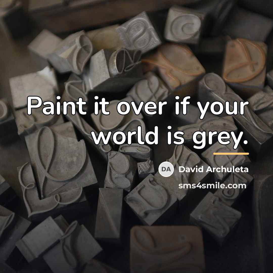 “Paint it over if your world is grey.…” quote by David Archuleta