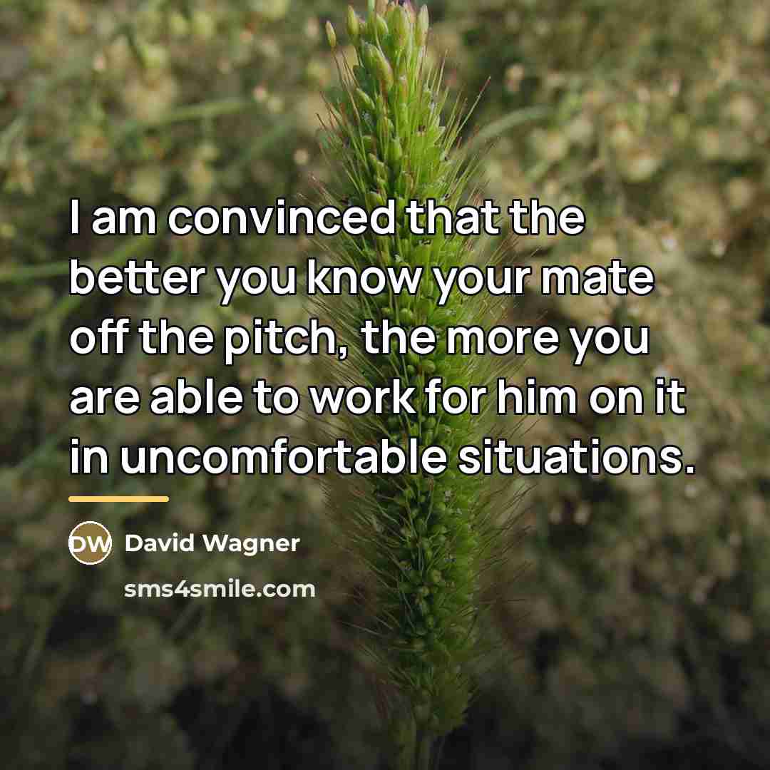 “I am convinced that the better you know your mate…” quote by David Wagner
