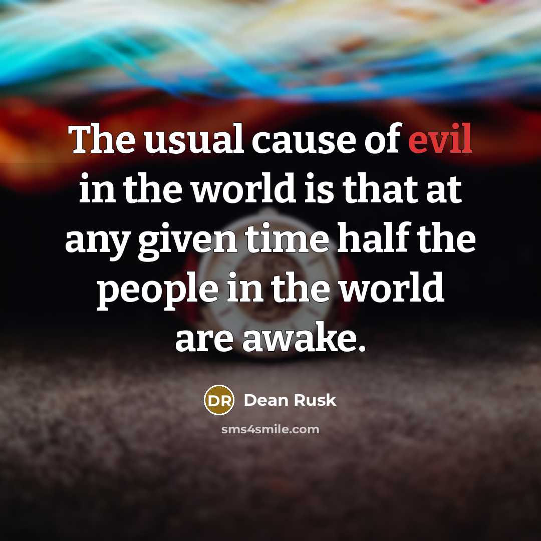 “The usual cause of evil in the world is that…” quote by Dean Rusk