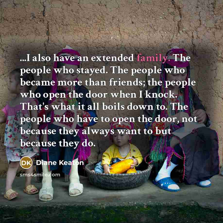 “...I also have an extended family. The people who stayed.…” quote by Diane Keaton