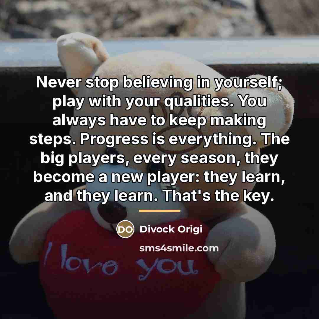 “Never stop believing in yourself; play with your qualities. You…” quote by Divock Origi