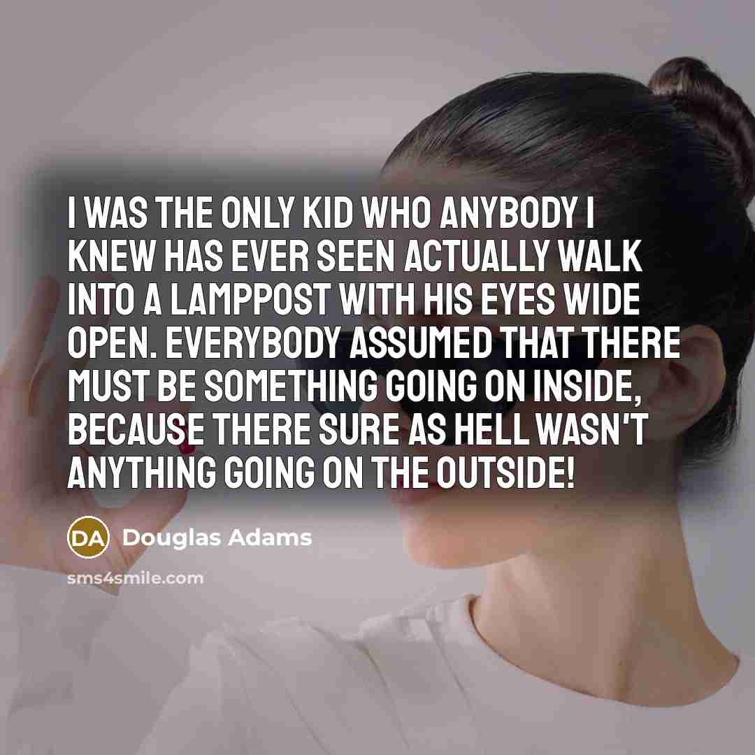 “I was the only kid who anybody I knew has…” quote by Douglas Adams