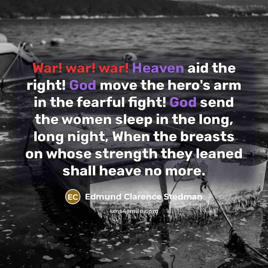 “War! war! war! Heaven aid the right! God move the…” quote by Edmund Clarence Stedman