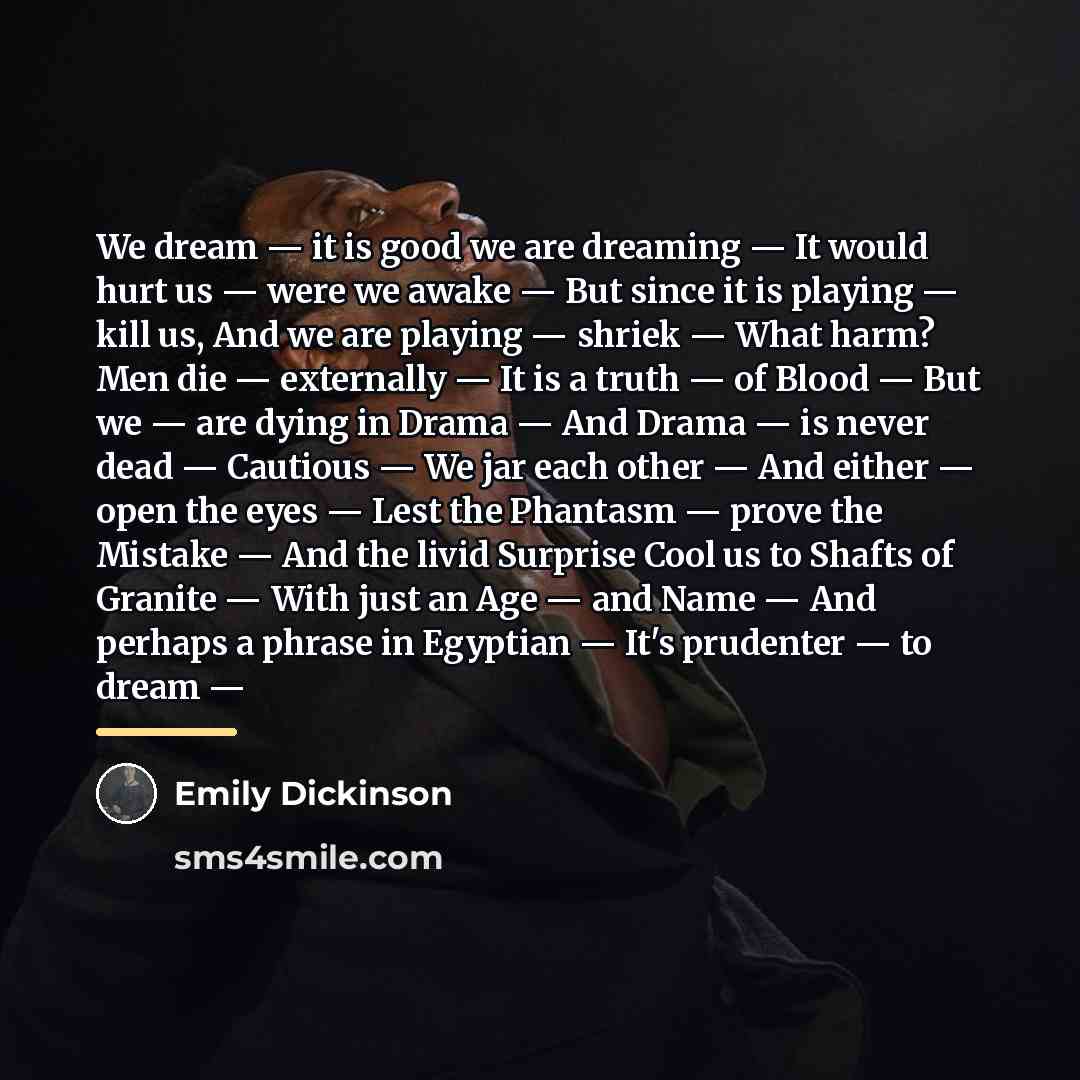 “We dream — it is good we are dreaming —…” quote by Emily Dickinson