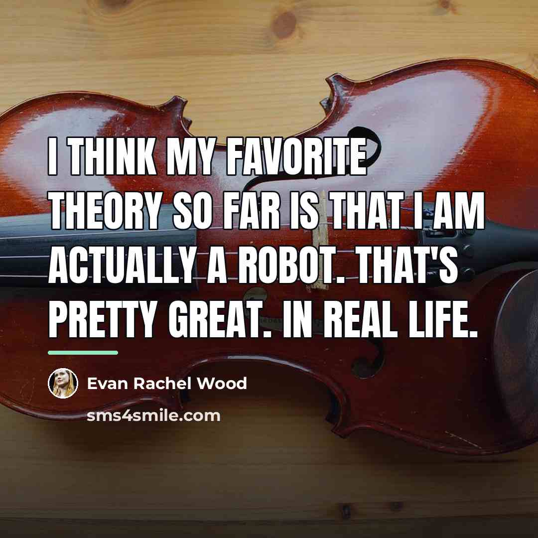 “I think my favorite theory so far is that I…” quote by Evan Rachel Wood