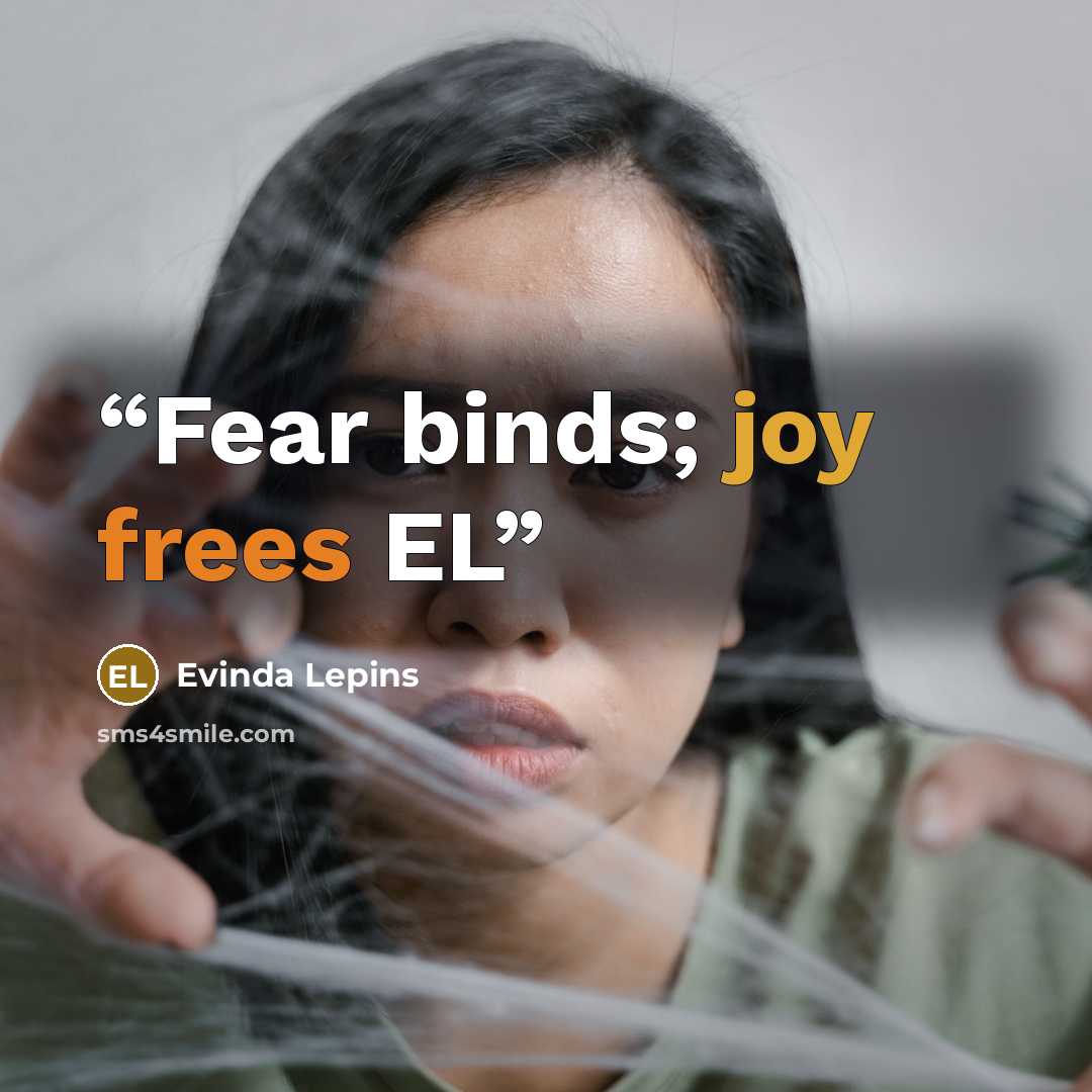 “Fear binds; joy frees EL” quote by Evinda Lepins