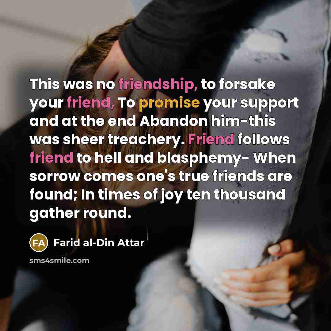 “This was no friendship, to forsake your friend, To promise…” quote by Farid al-Din Attar