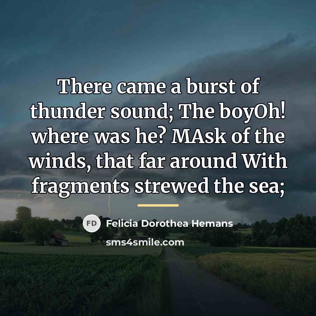 “There came a burst of thunder sound; The boyOh! where…” quote by Felicia Dorothea Hemans