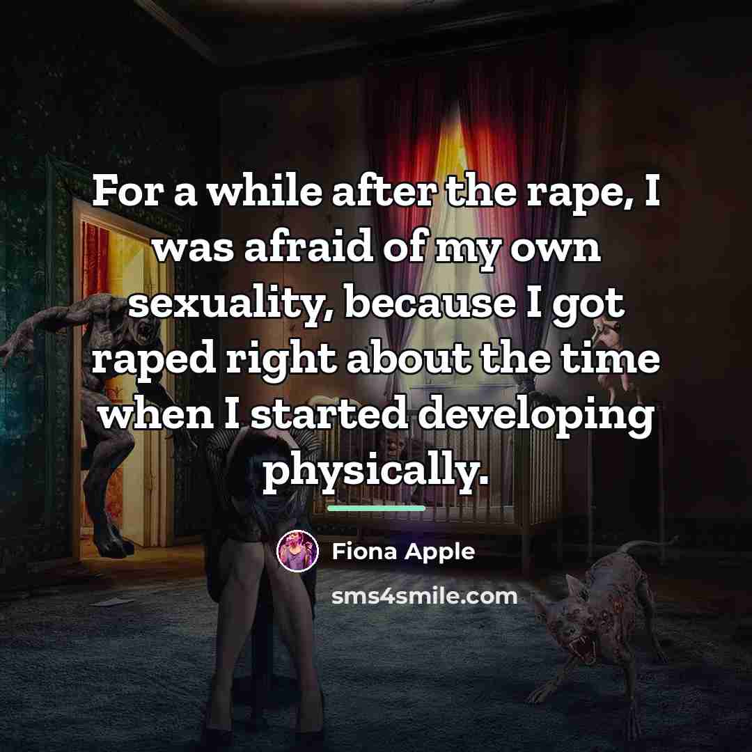“For a while after the rape, I was afraid of…” quote by Fiona Apple
