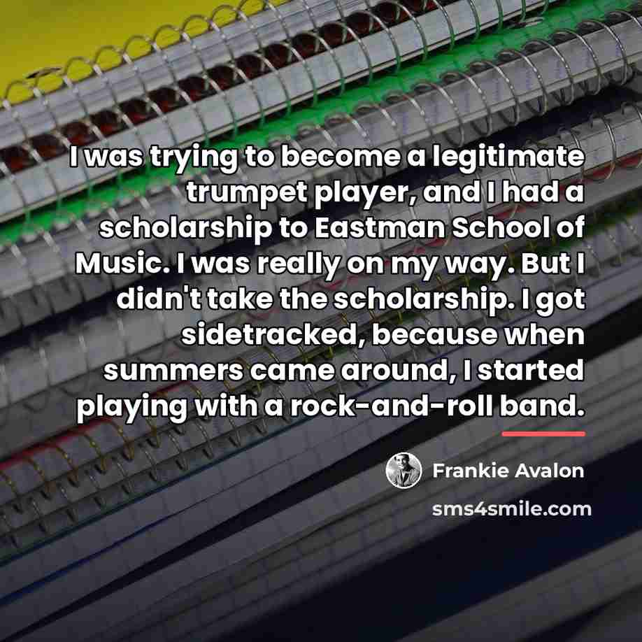 “I was trying to become a legitimate trumpet player, and…” quote by Frankie Avalon