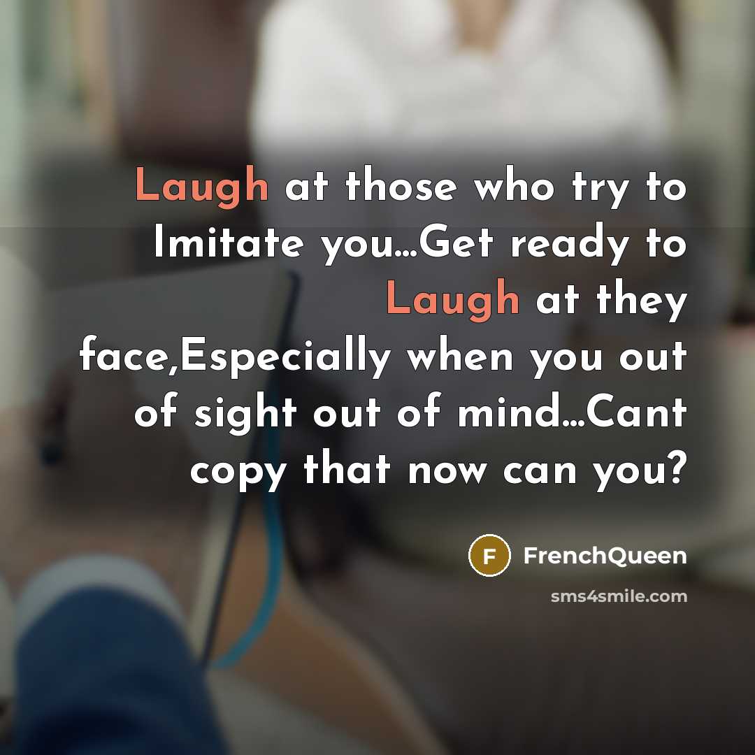 “Laugh at those who try to Imitate you...Get ready to…” quote by Frenchqueen