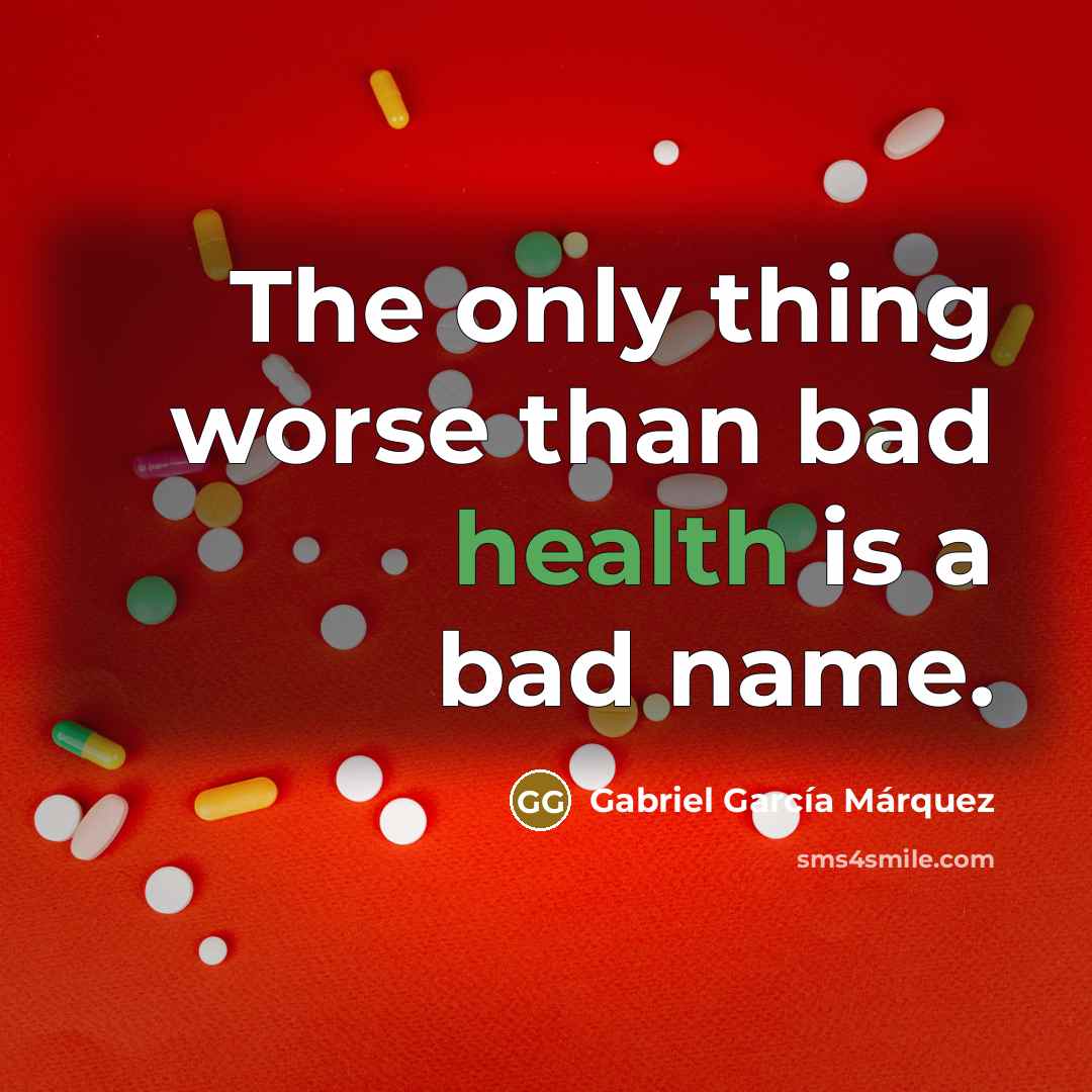 “The only thing worse than bad health is a bad…” quote by Gabriel Garcia Marquez