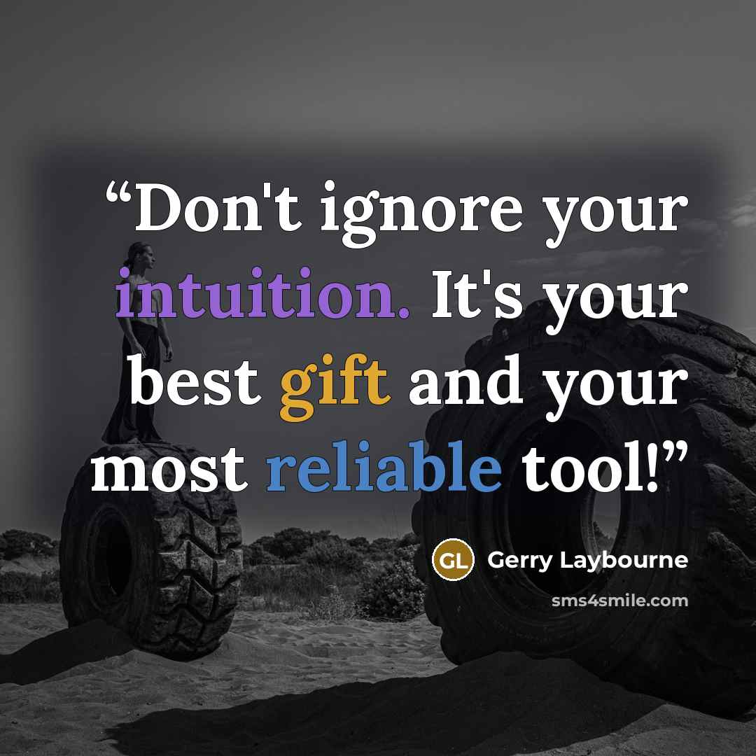 “Don't ignore your intuition. It's your best gift and your most reliable tool!” quote by Gerry Laybourne