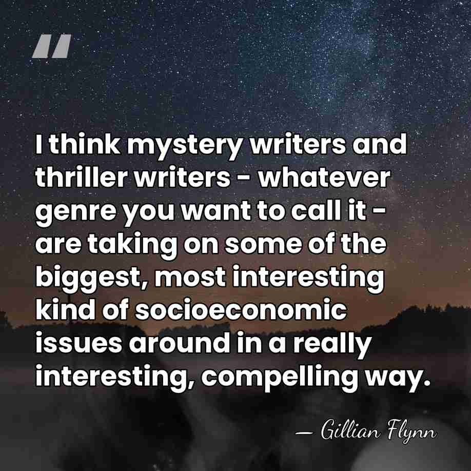 I think mystery writers and thriller writers - whatever genre you want&hellip; - Gillian Flynn