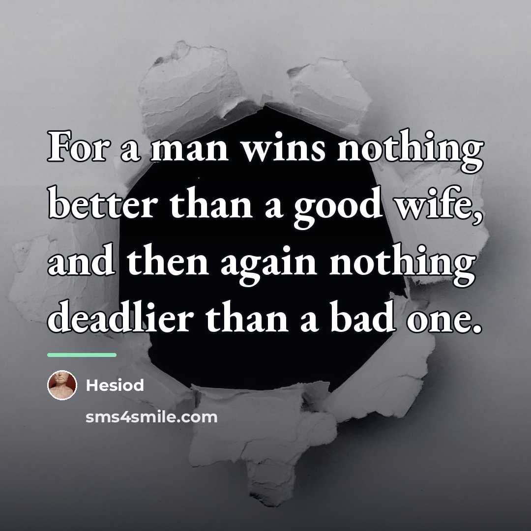 “For a man wins nothing better than a good wife,…” quote by Hesiod