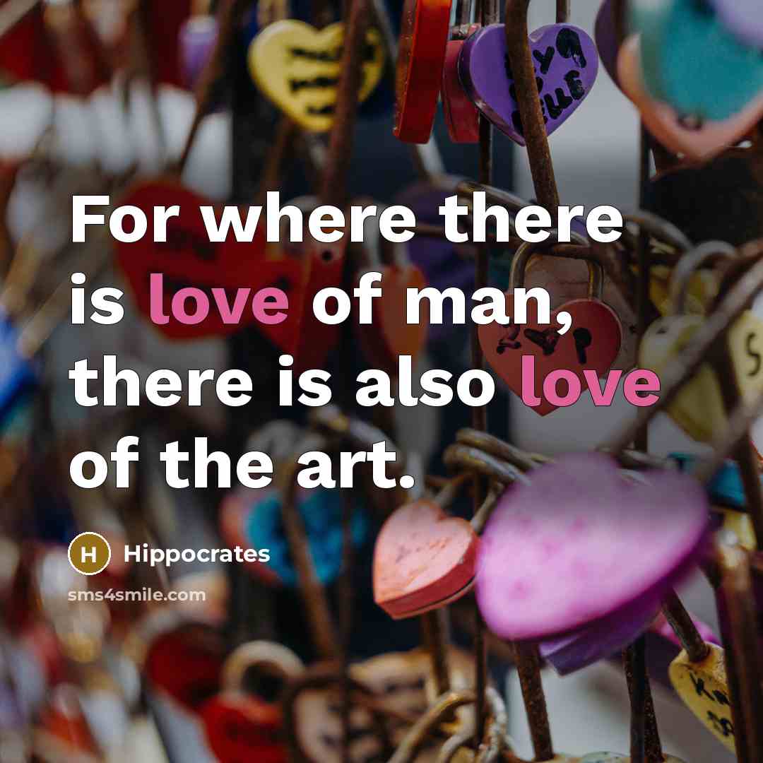 “For where there is love of man, there is also…” quote by Hippocrates